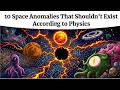 Every Space Anomalies That Shouldn’t Exist Explained in 9 Minutes