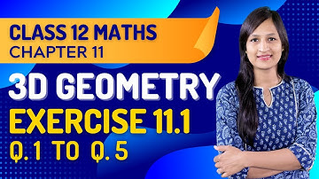 Class 12 Maths Chapter 11, Exercise 11.1 (Q. 1, 2, 3, 4, 5) | Three Dimensional Geometry