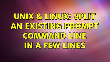 Unix & Linux: Split an existing prompt command line in a few lines (3 Solutions!!)