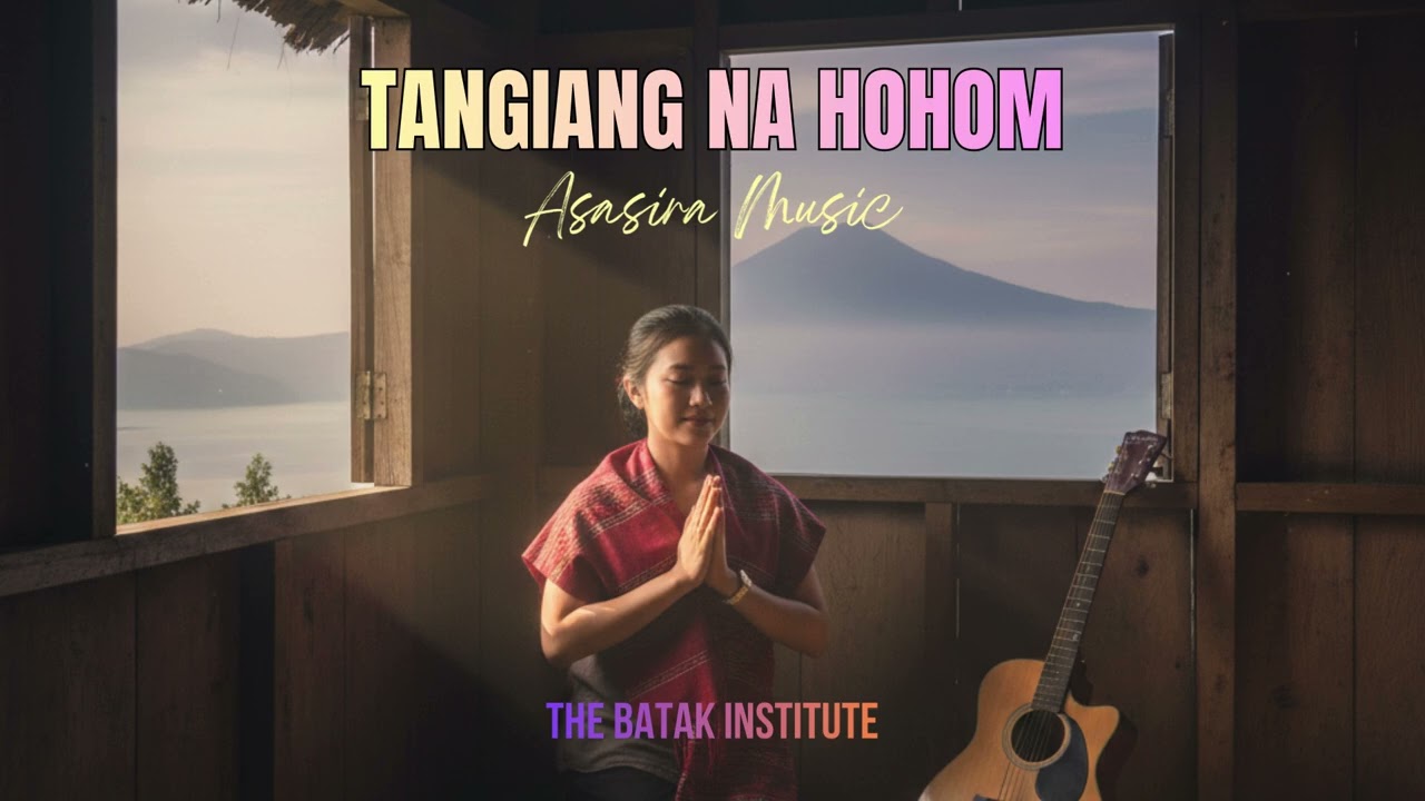 TANGIANG NA HOHOM - Asasira Music - The Batak Institute