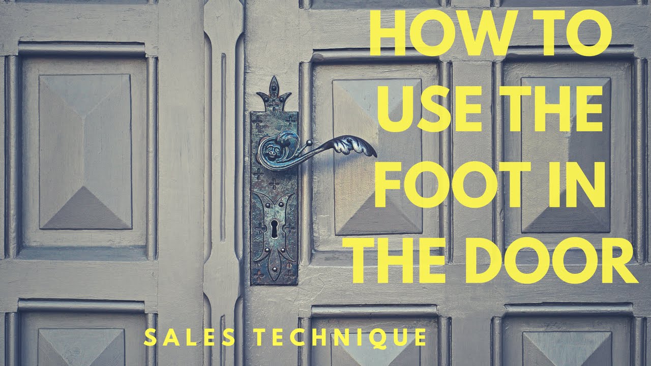 How To Use The Foot In The Door Technique In Sales Youtube