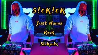 SICKICK - Just Wanna Rock (Sickmix)