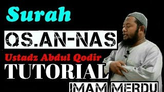 TUTORIAL QS AN NAS USTADZ ABDUL QODIR #IMAMMERDU