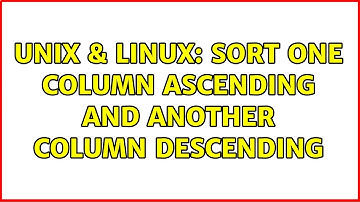 Unix & Linux: Sort one column ascending and another column descending (2 Solutions!!)