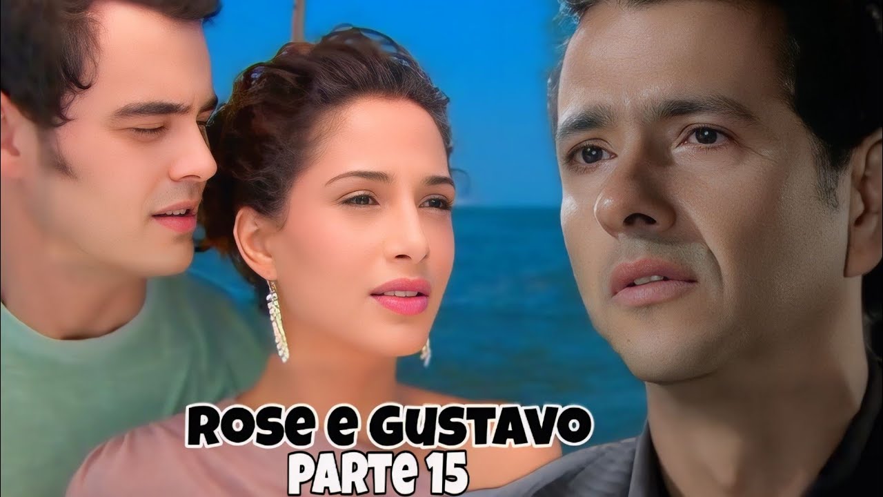 A HISTÓRIA DE ROSE E GUSTAVO/PARTE 15(comentada)