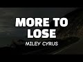 Miley Cyrus - More To Lose ( Lyrics )
