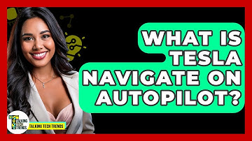 What Is Tesla Navigate On Autopilot? - Talking Tech Trends