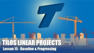 Tilos Linear Projects: Lesson No. 15 - How to Create a Baseline & Progressing