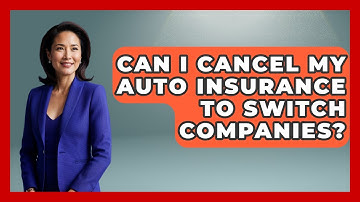 Can I Cancel My Auto Insurance To Switch Companies? - Auto Coverage Explained