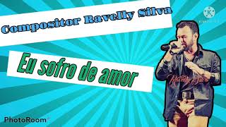 Video thumbnail of "Eu sofro de amor @Compositor Ravelly Silva obrigado você que está sempre nos dando aquela força✍"