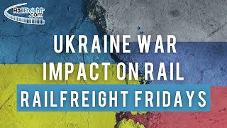 Ukraine war impact on rail | RailFreight Fridays