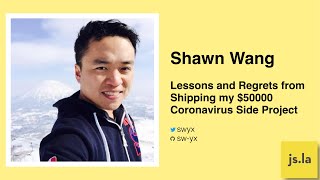 Shawn Wang: Lessons and Regrets From Shipping My $50000 Coronavirus Side Project | September 2020