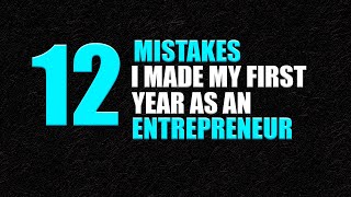 12 Mistakes I Made My First Year as an Entrepreneur