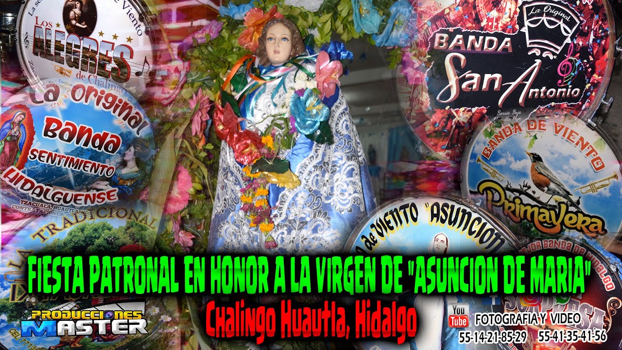 FIESTA PATRONAL EN HONOR A LA VIRGEN“ASUNCIÓN DE MARÍA”Chalingo Huautla, Hidalgo Agosto 2021