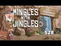 Mingles with Jingles Episode 528