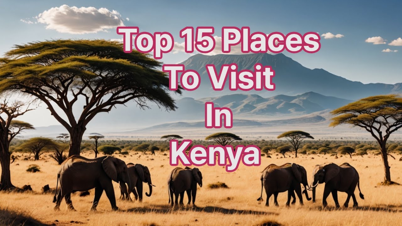 Top 15 Places To Visit In Kenya For Vacation