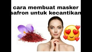 # TIPS MEMBUAT MASKER SAFRON UNTUK KECANTIKAN