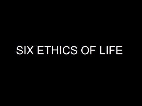 six ethics of life youtube