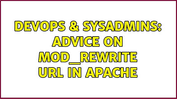 DevOps & SysAdmins: Advice on mod_rewrite url in Apache (2 Solutions!!)