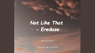 EreDaze- Not Like That (lyrics)