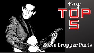 My Top 5  Steve Cropper Parts