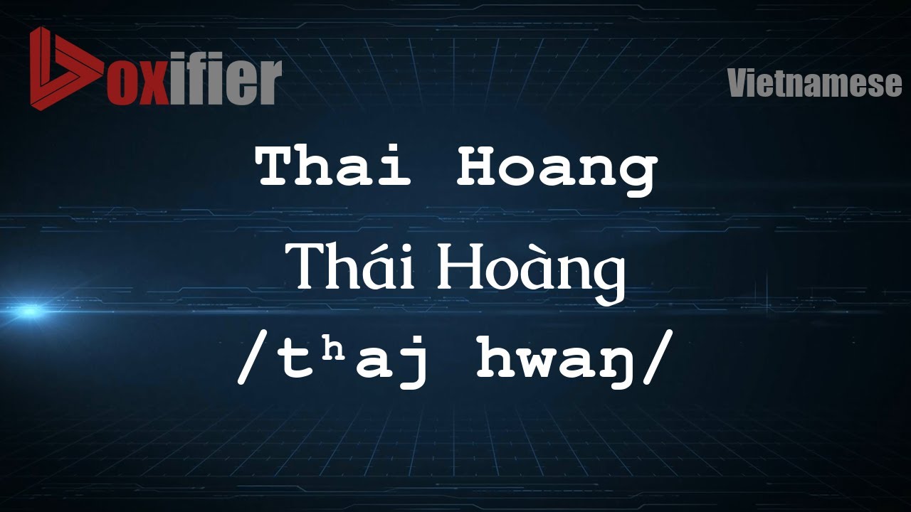 Thái Hoàng ページ、 How to Pronounce Thai Hoang (Thái Hoàng) in Vietnamese - Voxifier