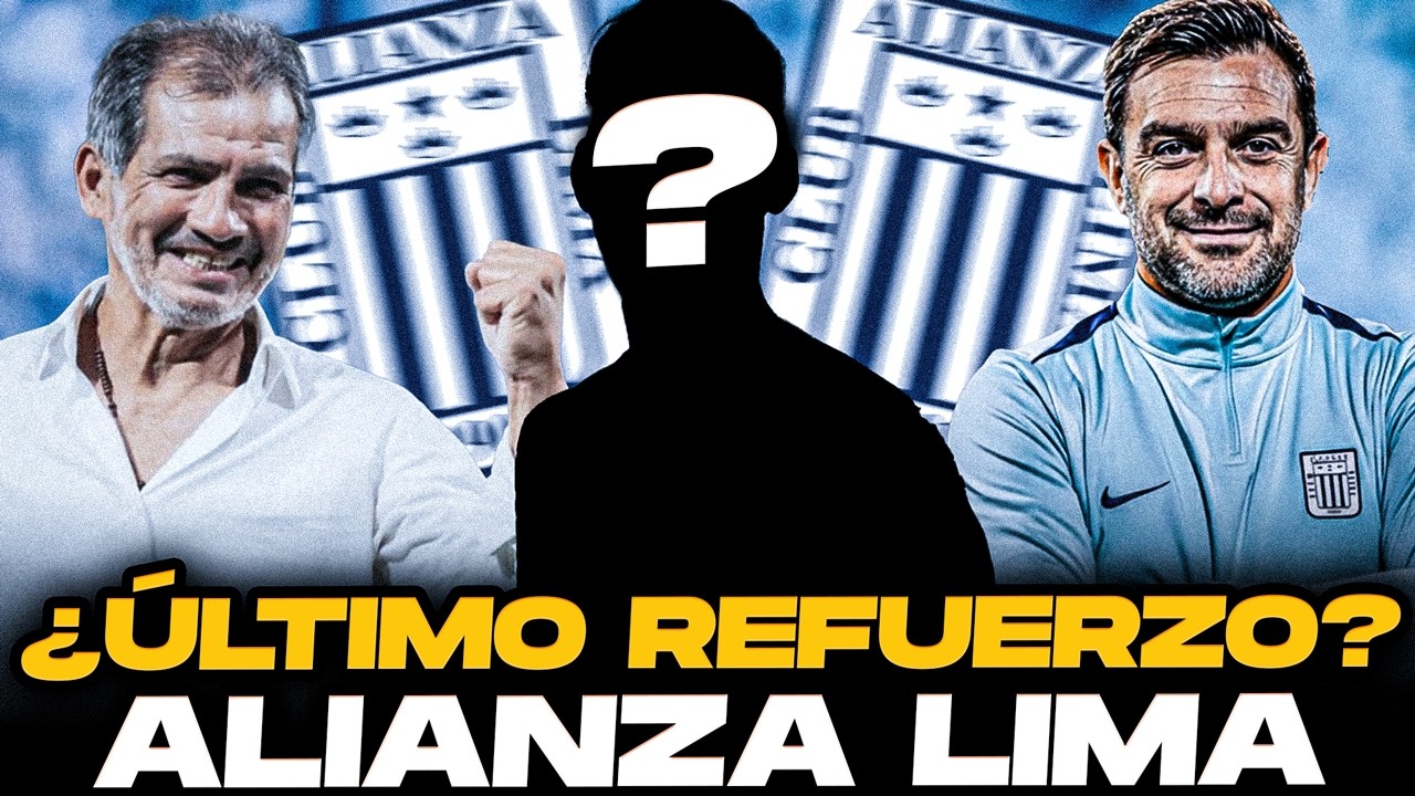 ¡ÚLTIMA HORA! Alianza Lima CIERRA último REFUERZO?