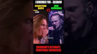 I Remember You  Skidrow Frontman Comparison  Bach Vs Erik Grnwall