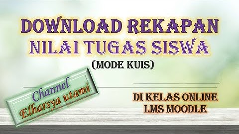 CARA DOWNLOAD Rekapan Nilai Tugas Siswa Di LMS Moodle (Mode Kuis)