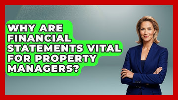 Why Are Financial Statements Vital For Property Managers? - Mastering Property Management