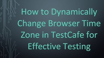 How to Dynamically Change Browser Time Zone in TestCafe for Effective Testing