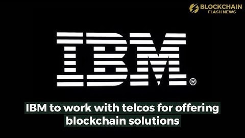IBM to Work with Telcos for Offering Blockchain Solutions