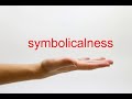 How to pronounce symbolicalness  american english