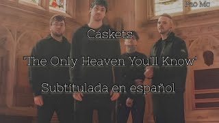 Caskets - The Only Heaven You'll Know [Subtitulada en Español]
