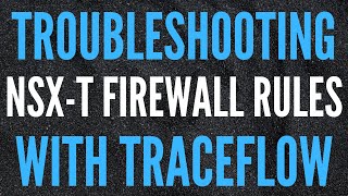 NSX-T Firewall Rule Troubleshooting with Traceflow Net Worth