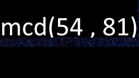 mcd 54 y 81 , maximo comun divisor , mcd(54 , 81) como se halla , ejemplos
