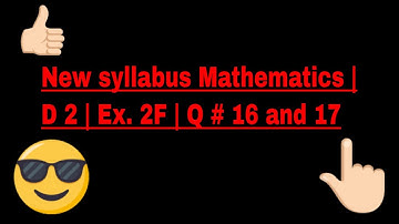 Mathematics Book 2  (D2) New syllabus | 7th Edition | EX 2F | Q #  16 & 17