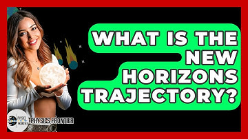 What Is The New Horizons Trajectory? - Physics Frontier