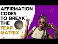 Breaking Out of the Fear Matrix