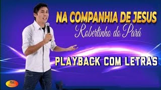 NA COMPANHIA DE JESUS - ROBERTINHO DO PARÁ (PLAYBACK COM LETRAS)