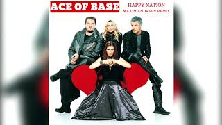 Ace of Base - Happy Nation (Maxim Andreev Extended Remix)