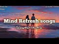 Mind refresh songs  slow and reverb  nonstop songs  ad music  editor