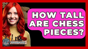 How Tall Are Chess Pieces? - The Board Game Xpert