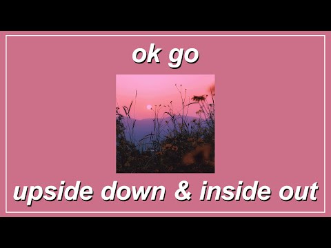 Upside Down & Inside Out - OK Go (Lyrics)