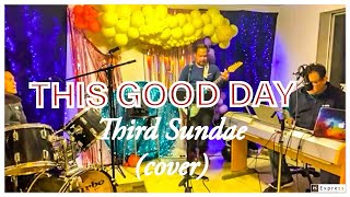 This Good Day || Third Sundae (cover) || Song by : Fernando Ortega