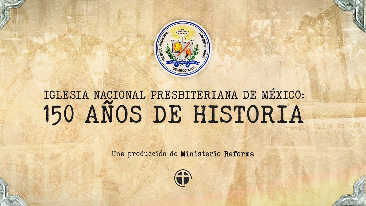 Iglesia Nacional Presbiteriana de México 150 Años de Historia Documental YouTube Iglesia Nacional Presbiteriana de México 150 Años de Historia Documental YouTube