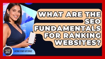 What Are The SEO Fundamentals For Ranking Websites? - Latino Start Up Space