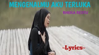 MENGENALMU AKU TERLUKA || RHEKA RESTU || LYRICS @niakurniawati1413