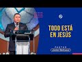 Todo está en Jesús - Pastor Javier Bertucci