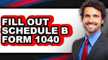 How to Fill Out Schedule B Form 1040 (The Only Way)